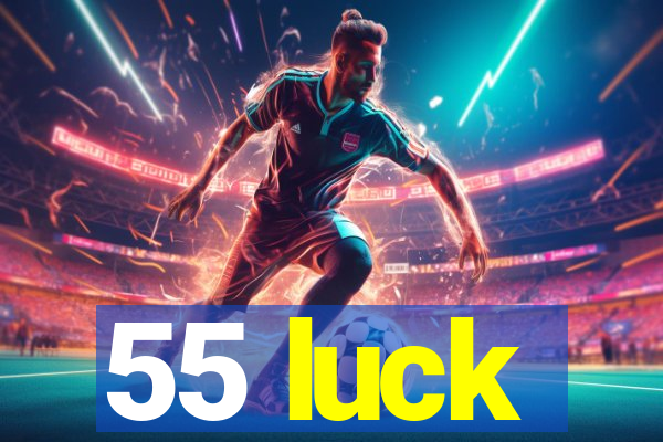 55 luck